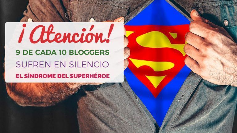 Atención: 9 De Cada 10 Bloggers Sufren En Silencio El Síndrome Del Superhéroe