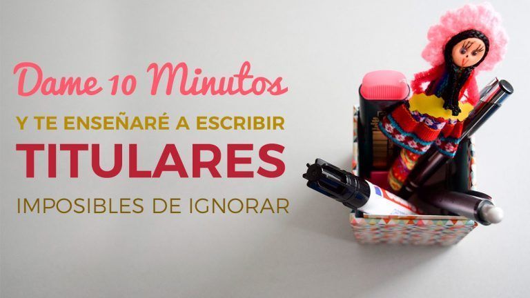 Dame 10 Minutos Y Te Enseñaré A Escribir Titulares Imposibles De Ignorar