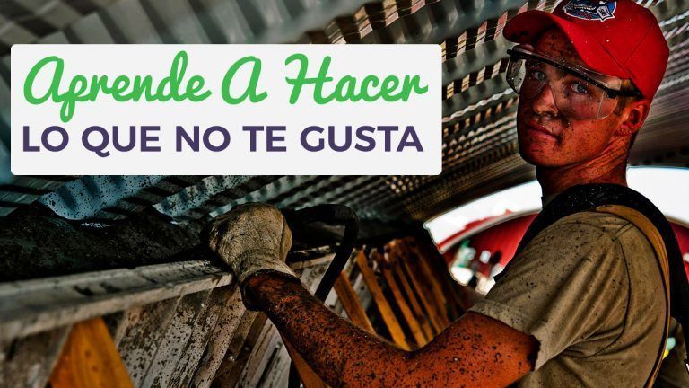 Aprender A Hacer Lo Que No Te Gusta